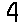 4